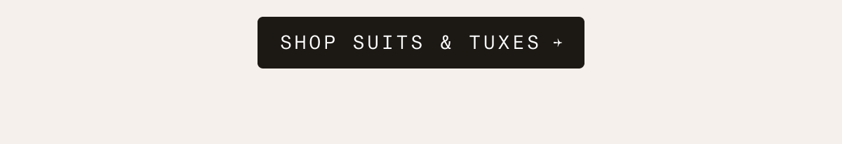 SHOP SUITS & TUXES