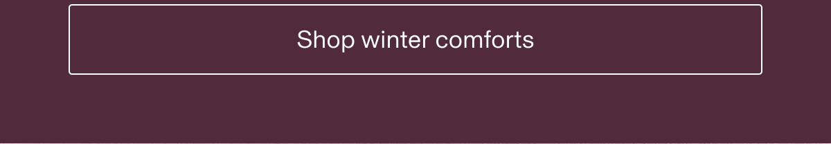 Shop winter comforts
