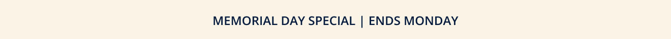 MEMORIAL DAY SPECIAL | ends MONDAY