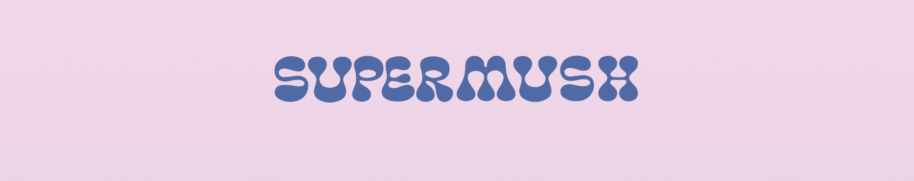 SUPERMUSH
