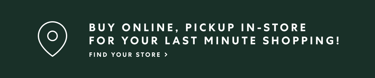 Buy online, pick up in store for your last minute shopping!