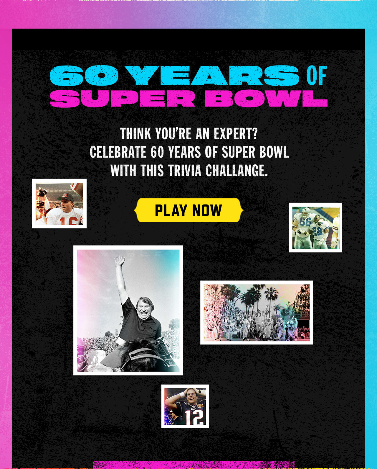 60 Years Of Super Bowl. Play Now. 