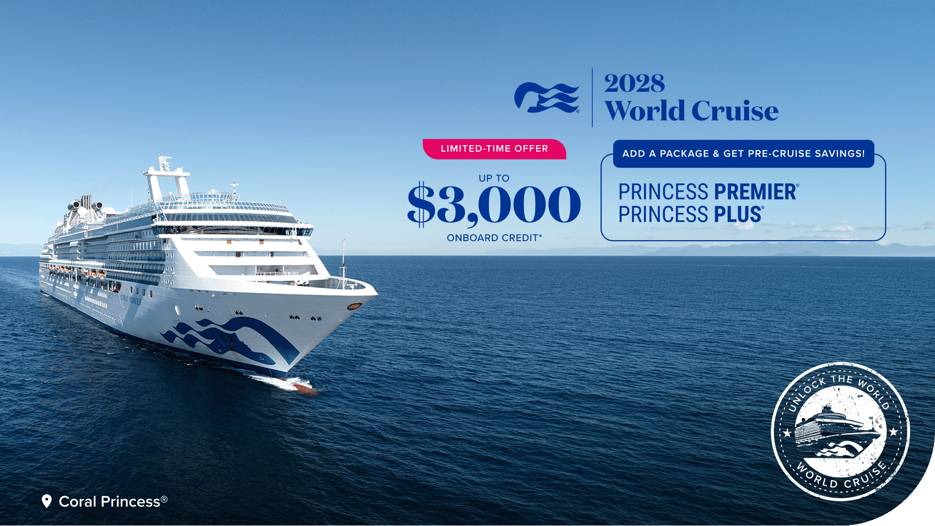 2028 World Cruise.Limited-time offer up to $3000 onboard credit. Add a package and get pre-cruise savings. Princess Premier and Princess Plus. Book now.