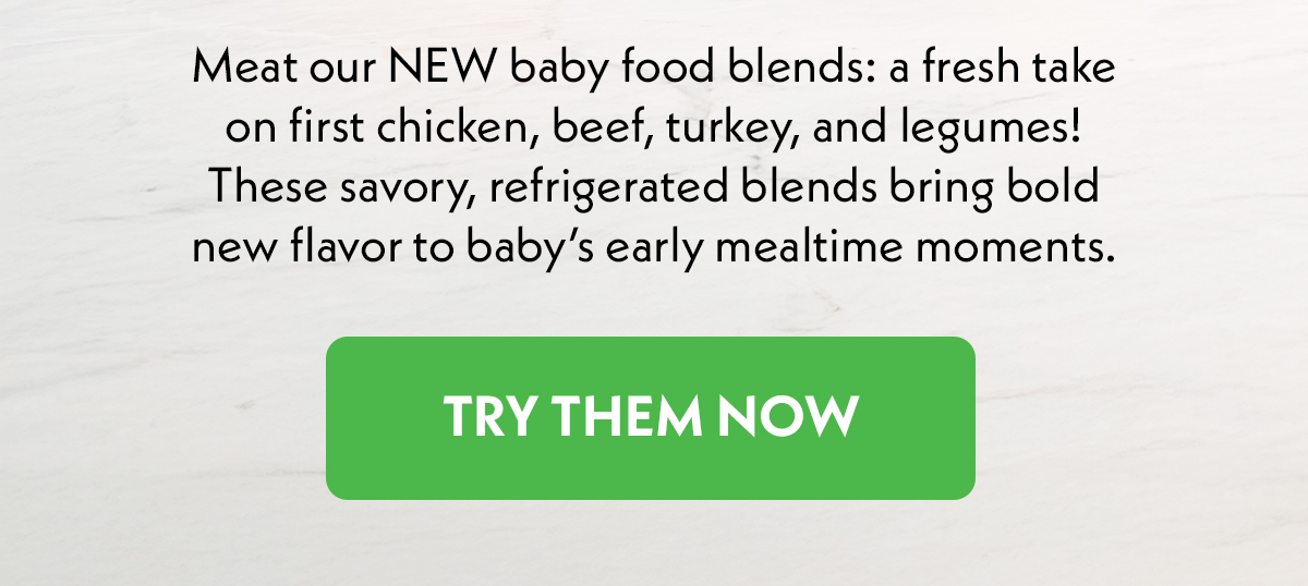 Meat our NEW baby food blends! Try them all now.