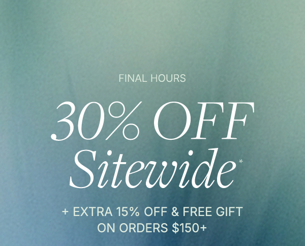 30% off sitewide + an extra 15% off & free gift on orders $150+.