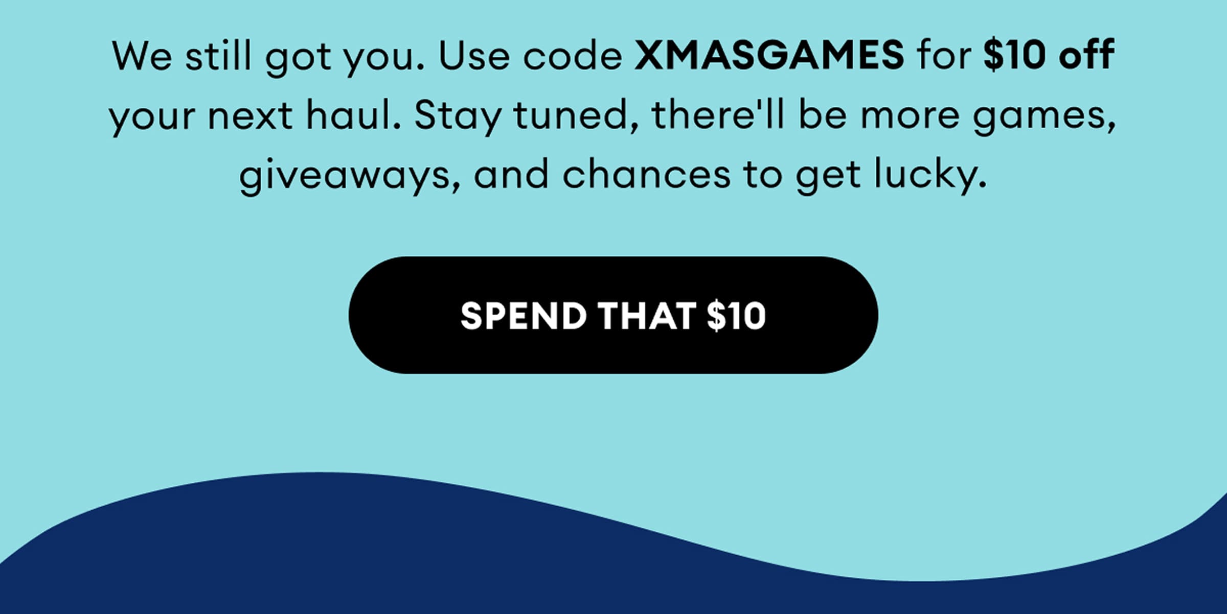 We still got you. | Use code XMASGAMES for $10 Off | Spend That $10