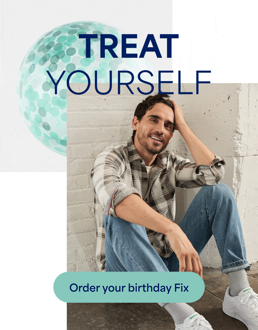TREAT YOURSELF. Order&nbsp;your birthday&nbsp;Fix