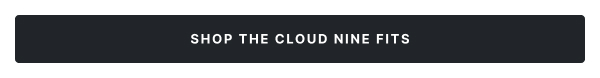 Shop the Cloud Nine Fits