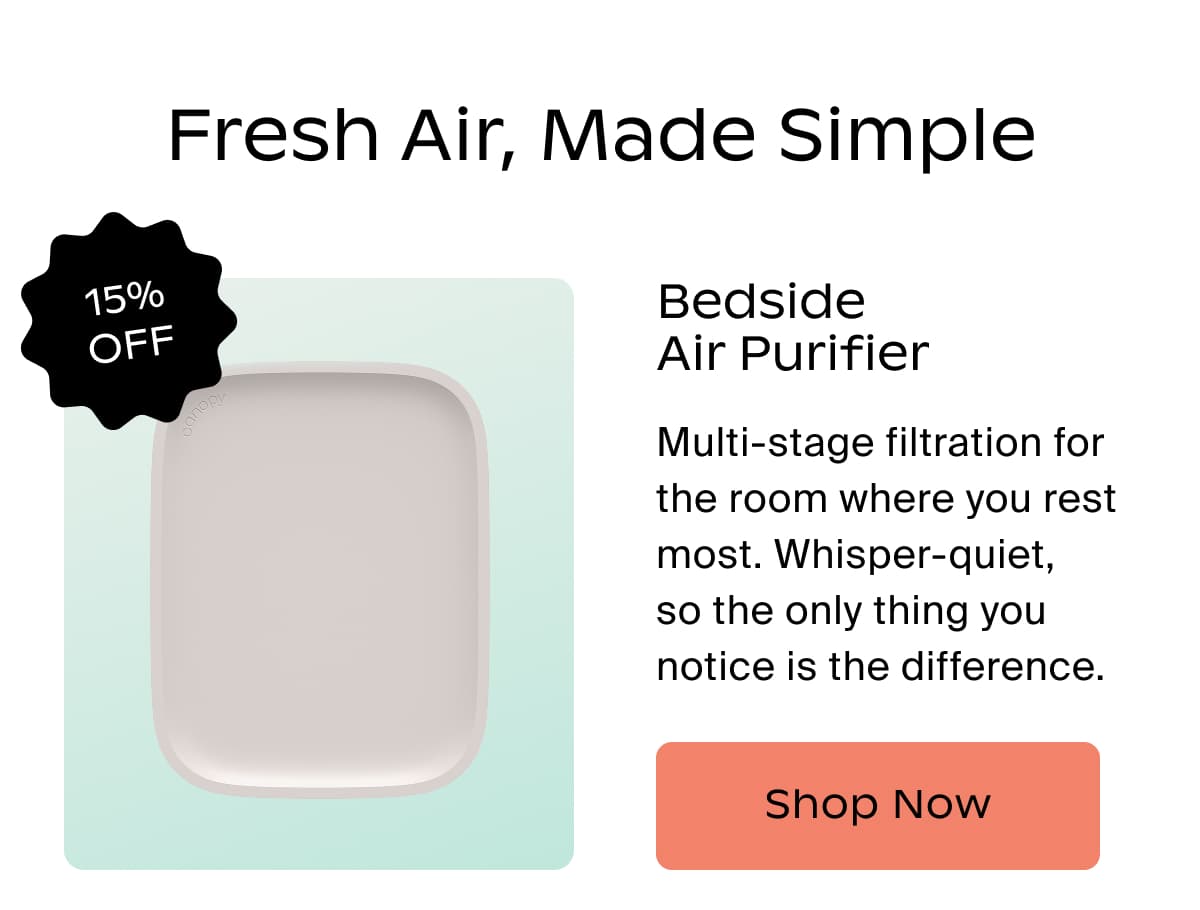 Fresh Air, Made Simple | Bedside Air Purifier | Multi-stage filtration for the room where you rest most. Whisper-quiet,  so the only thing you notice is the difference. | Shop Now