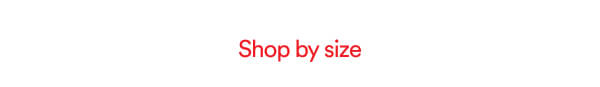 Click here to shop by size