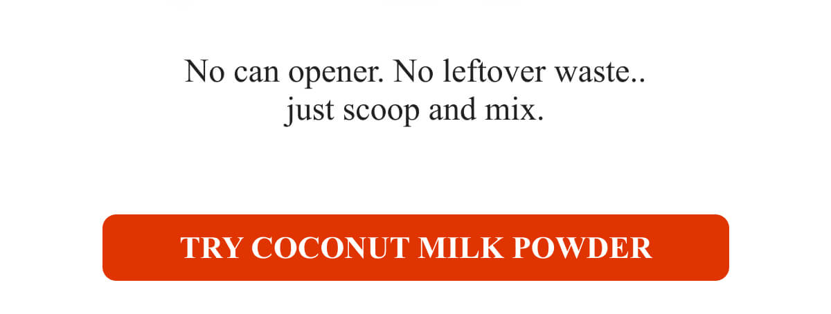 Try Coconut Milk Powder