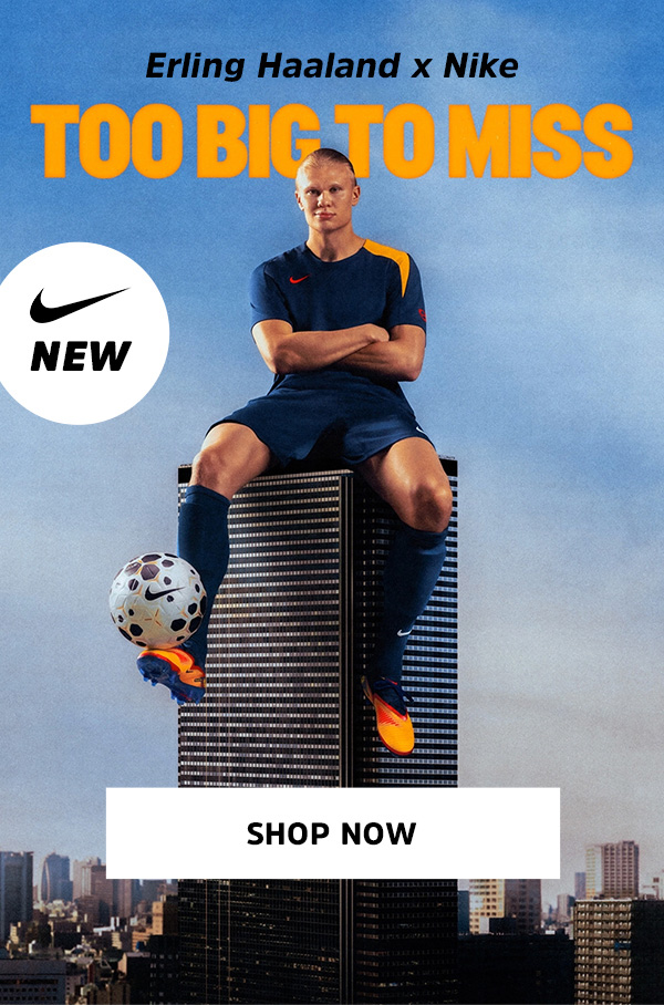 NEW! Too big to miss:  Erling Haaland x Nike  | Shop Now