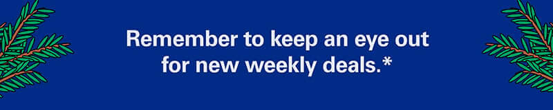 Remember to keep an eye out for new weekly deals.*