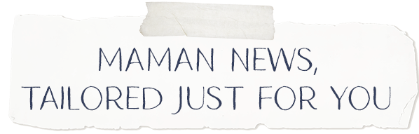 maman new, tailored just for you