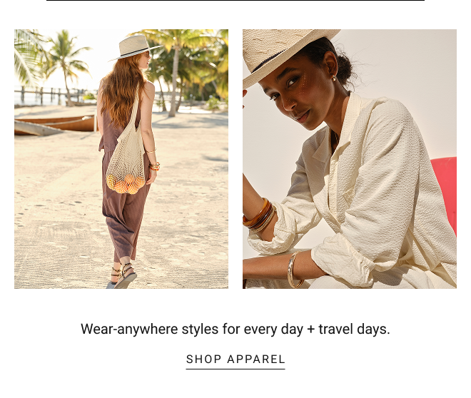 Wear-anywhere styles for every day + travel days. SHOP apparel