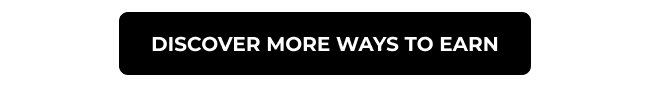 Discover More Ways to Earn