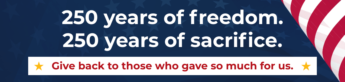 250 years of freedom. 250 years of sacrifice. - Give back to those who gave so much for us.
