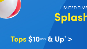Limited Time | Online Only | Splash Deals | $10USD & Up Tops* >