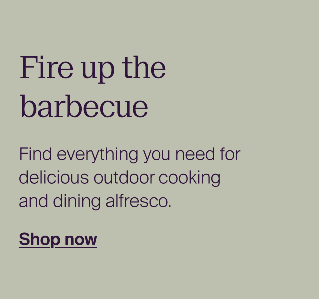 Fire up the barbecue. Find everything you need for delicious outdoor cooking and dining alfresco.