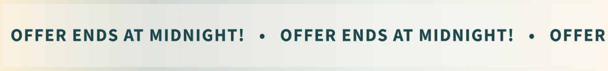 Offer Ends at Midnight!