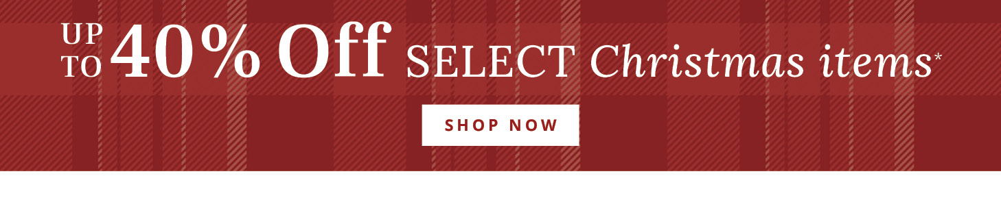 Up to 40% Off SELECT Christmas items