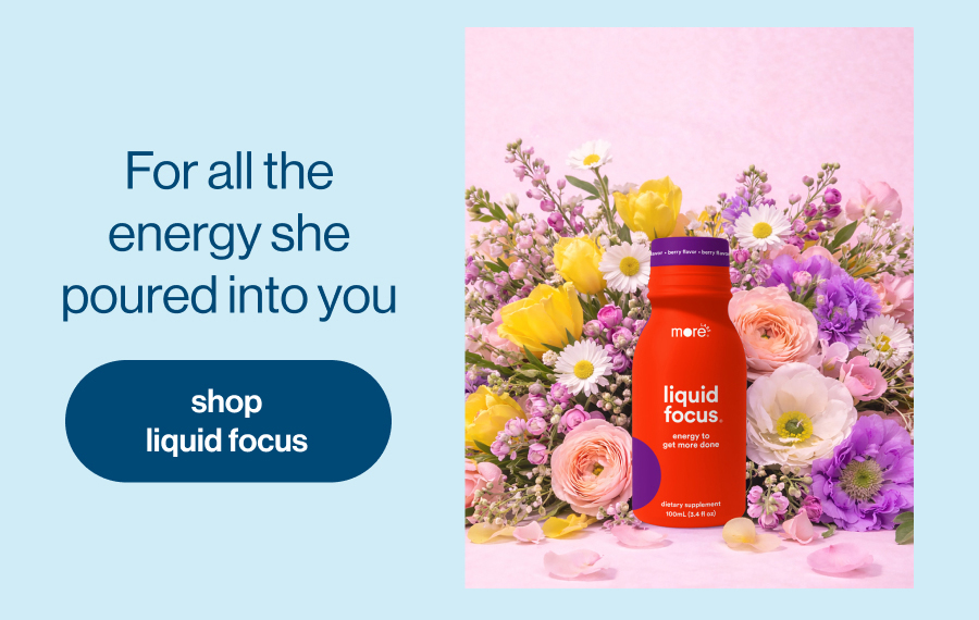  For all the energy she poured into you