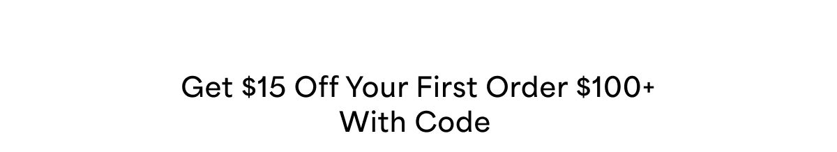 Get $15 Off Your First Order $100+ With Code