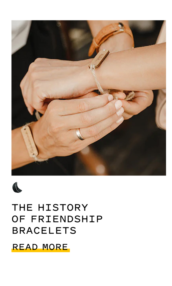 THE HISTORY OF FRIENDSHIP BRACELETS READ MORE