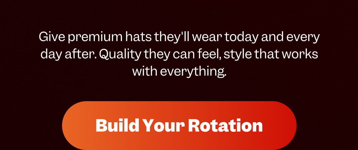Give premium hats they'll wear today and every day after. Quality they can feel, style that works with everything. | Buy 2 Get 1 Free
