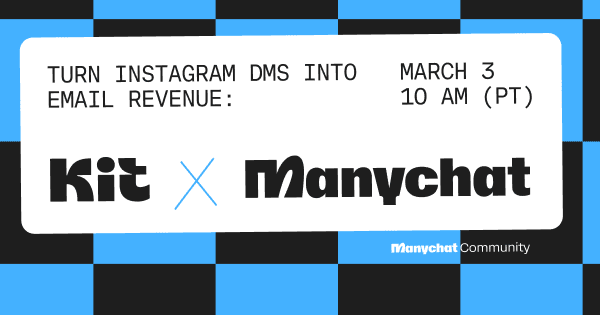 turn Instagram DMs into email revenue. March 3rd, 10 a.m. PT, Kit and Manychat 