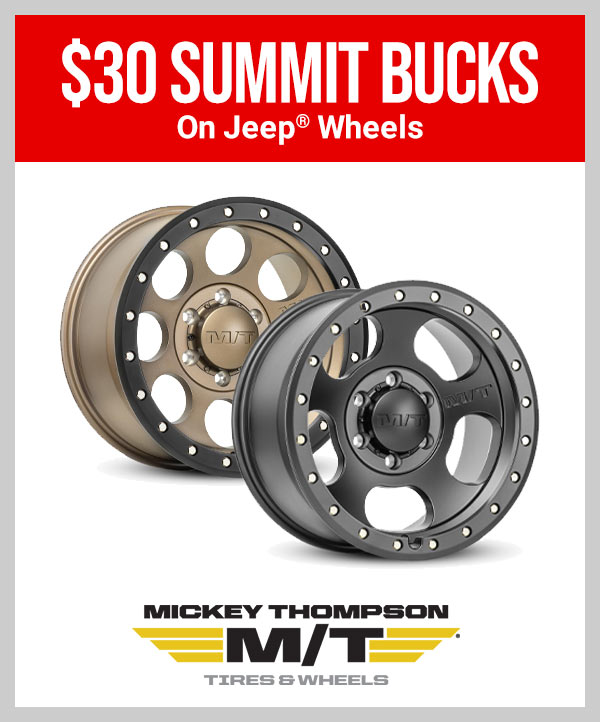 Mickey Thompson Wheels   • $30 Summit Bucks On Jeep® Wheels