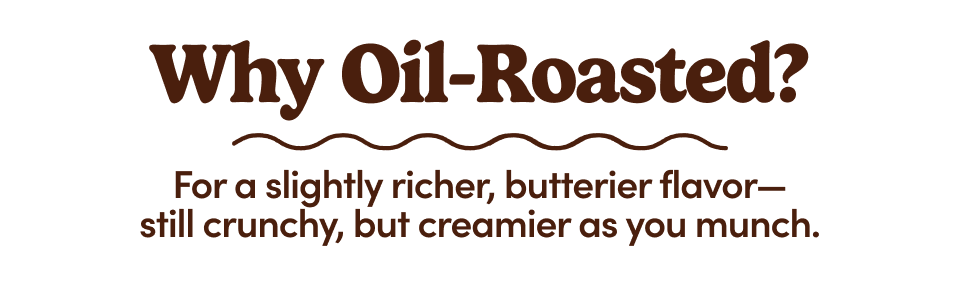 Why Oil-Roasted?