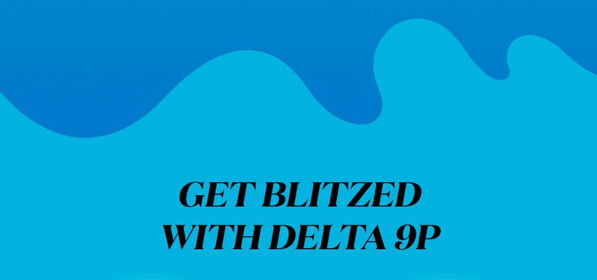 Get Blitzed With Delta 9P
