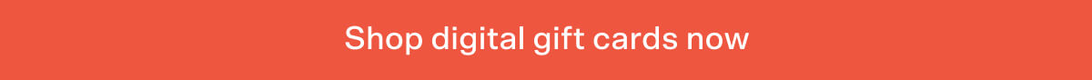 Shop digital gift cards now