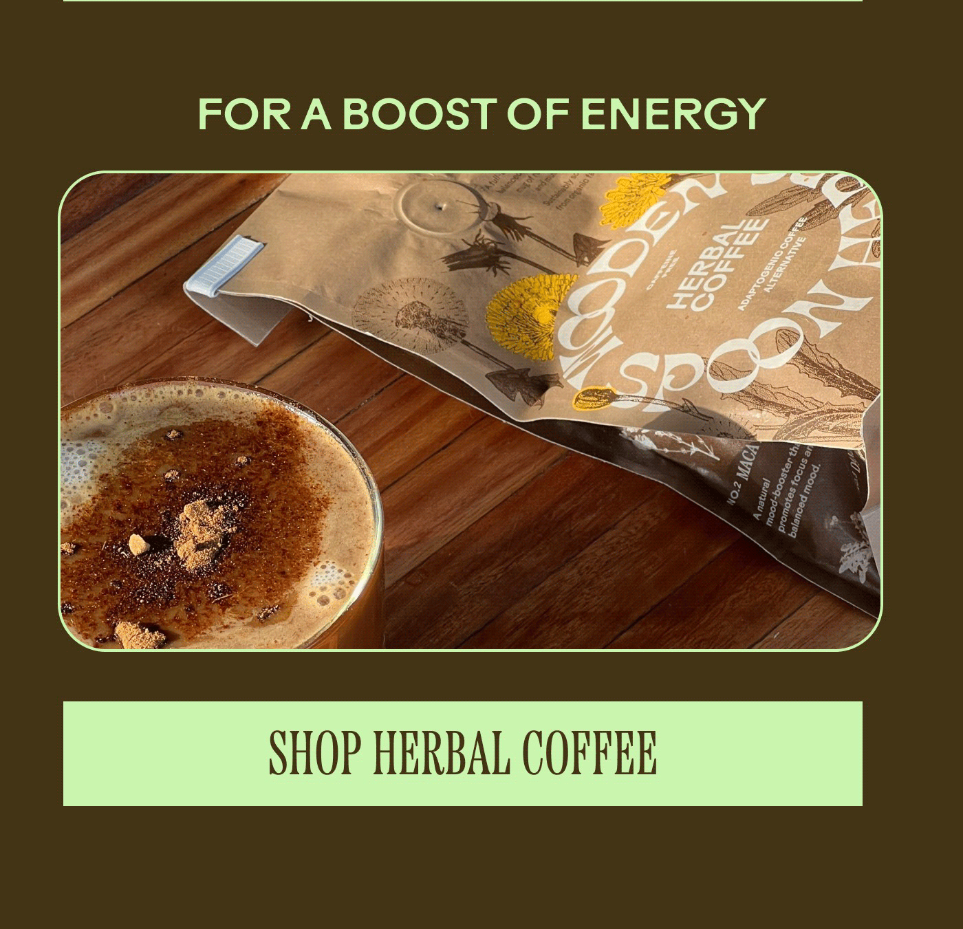 OR A BOOST OF ENERGY SHOP HERBAL COFFEE