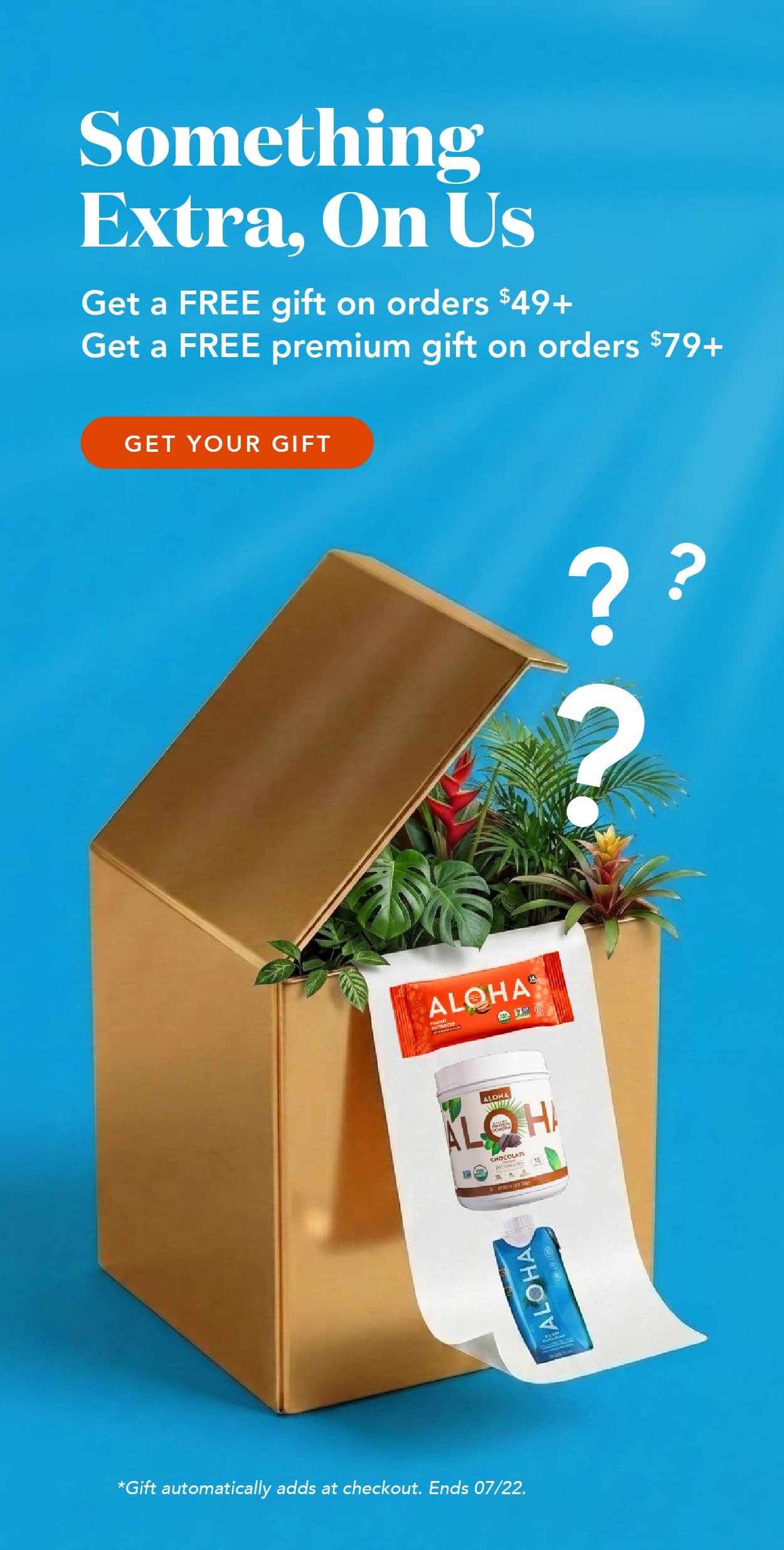 Something extra, on us. Get a free gift on orders $49+ and a free PREMIUM gift on orders $79+. Gift automatically adds at checkout. Ends 7/22