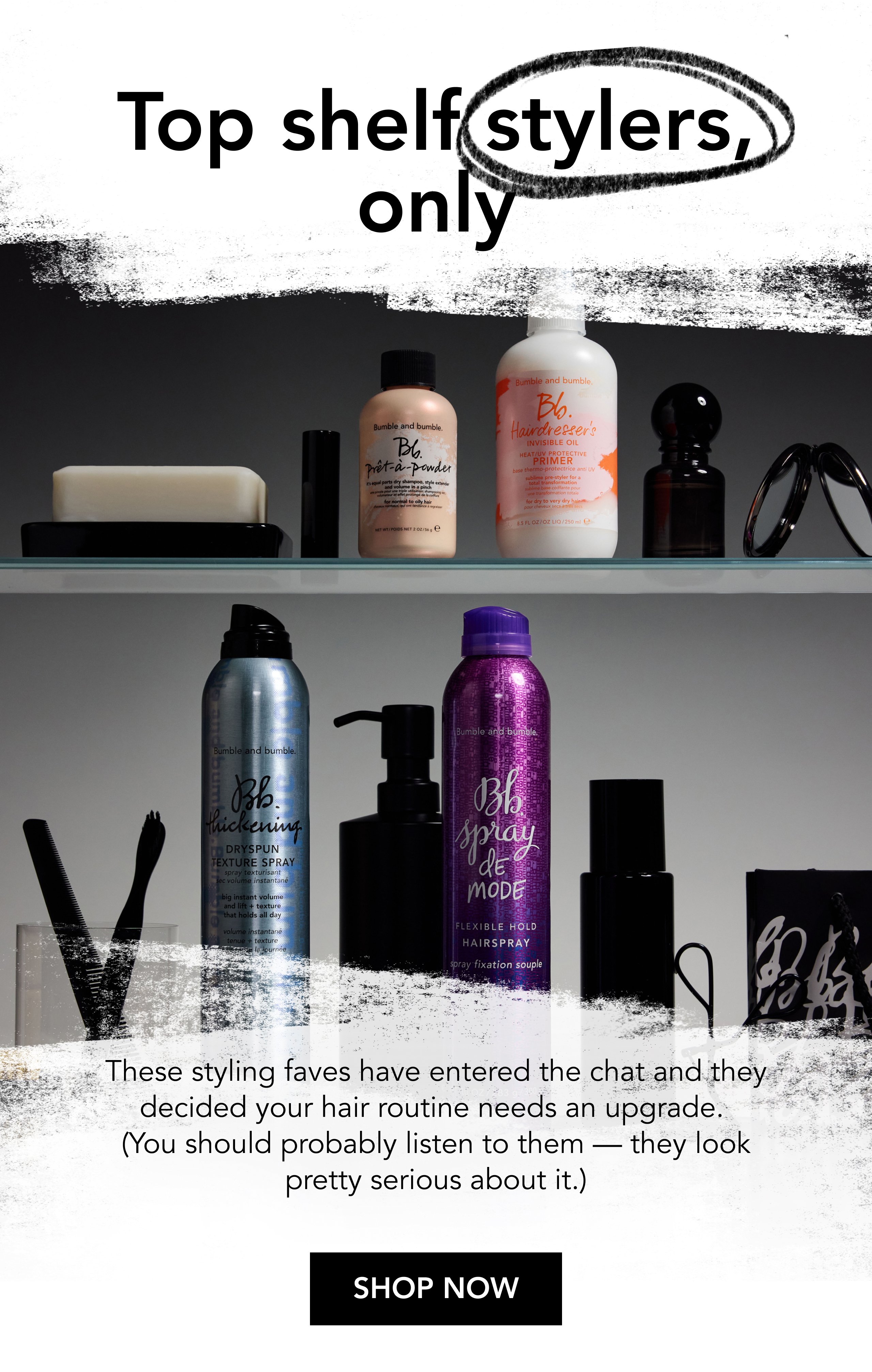 Top shelf stylers, only | These styling faves have entered the chat and they decided your hair routine needs an upgrade. (You should probably listen to them — they look pretty serious about it.) | SHOP NOW