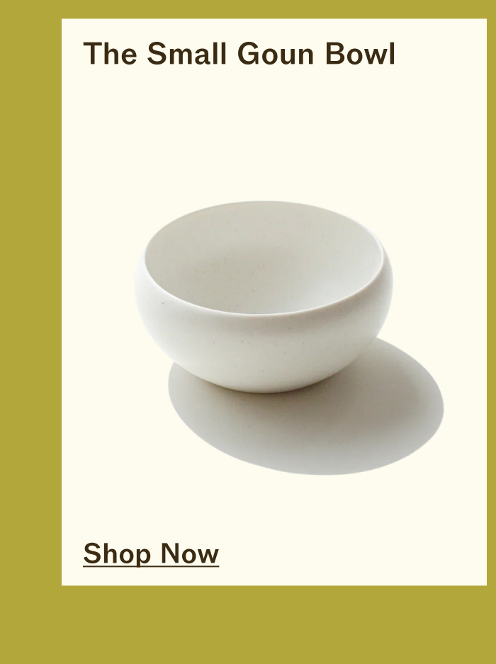 The Small Goun Bowl : SHOP NOW