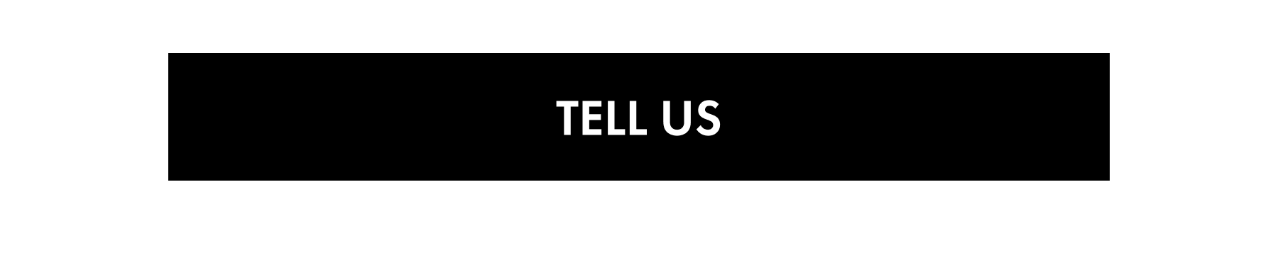 TELL US
