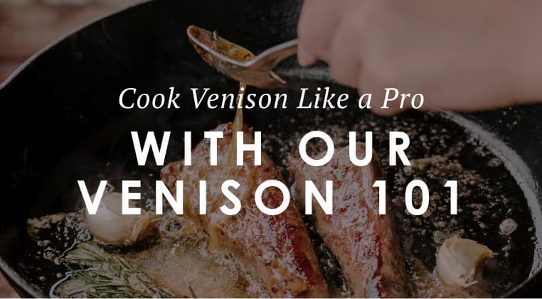 Cook venison like a pro with our venison 101