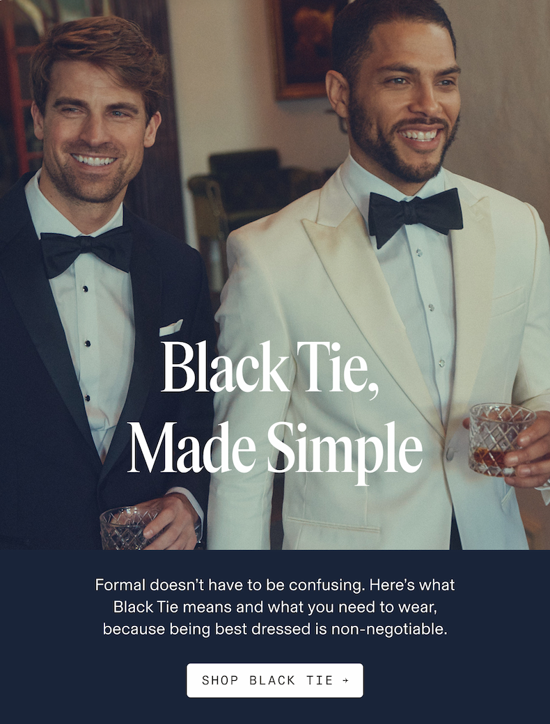 Two smiling men in formal Black Tie attire — one in a black tuxedo, one in an ivory tuxedo — each holding a crystal rocks glass. Text reads: "Black Tie, Made Simple. Formal doesn't have to be confusing. Here's what Black Tie means and what you need to wear, because being best dressed is non-negotiable. SHOP BLACK TIE 