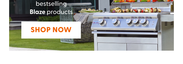 Save up to $1,700 on bestselling Blaze products. SHOP NOW