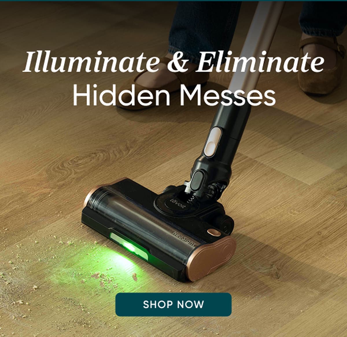 Illuminate and eliminate hidden messes
