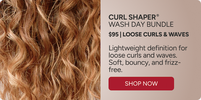 Curl Shaper Wash Day Bundle  $95 | Loose Curls & Waves - Lightweight definition for loose curls and waves. Soft, bouncy, and frizz-free. - Shop Now 