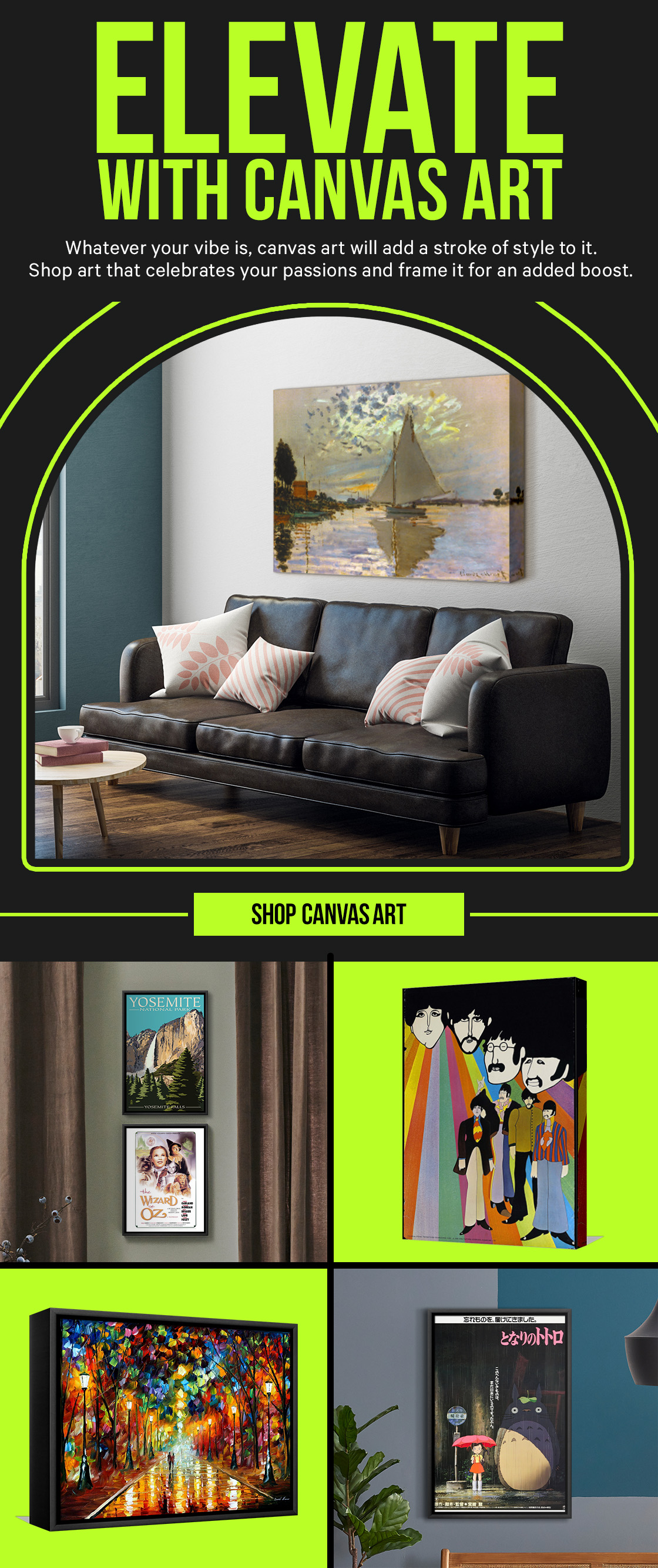 Elevate with Canvas Art: Whatever your vibe is, canvas art will add a stroke of style to it. Shop art that celebrates your passions and frame it for an added boost.