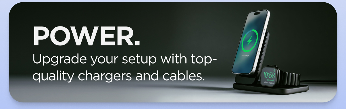 Power. Upgrade your setup with top-quality chargers and cables.