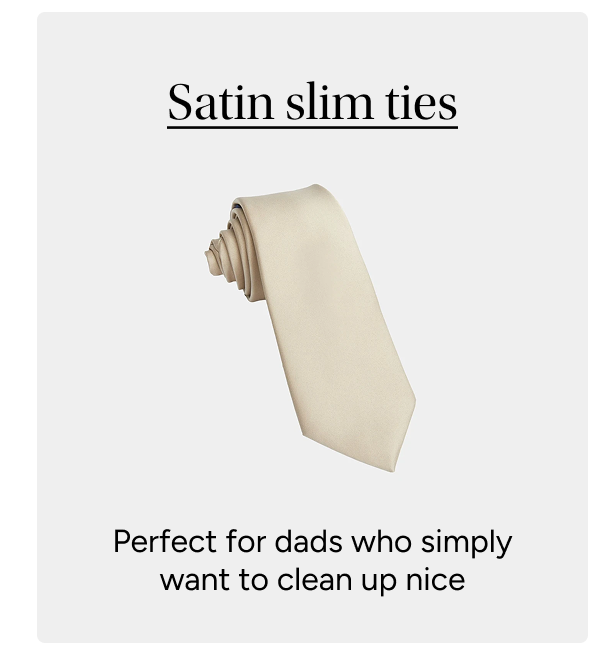 Satin Slim Ties / Perfect for dads who simply want to clean up nice.