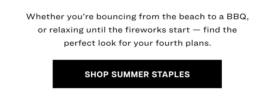 Whether you’re bouncing from the beach to a BBQ, or relaxing until the fireworks start, find the perfect look for your fourth plans.