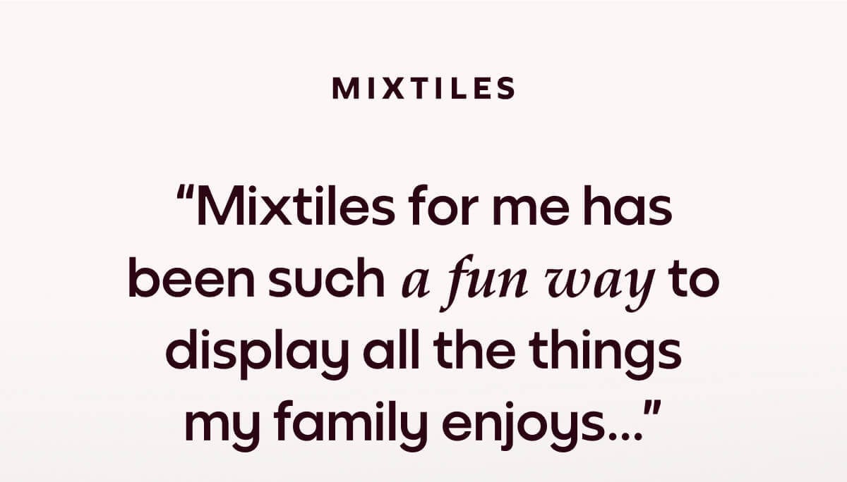 [MIXTILES] Spotlight your family's favorite moments with Mixtiles. | ORDER NOW