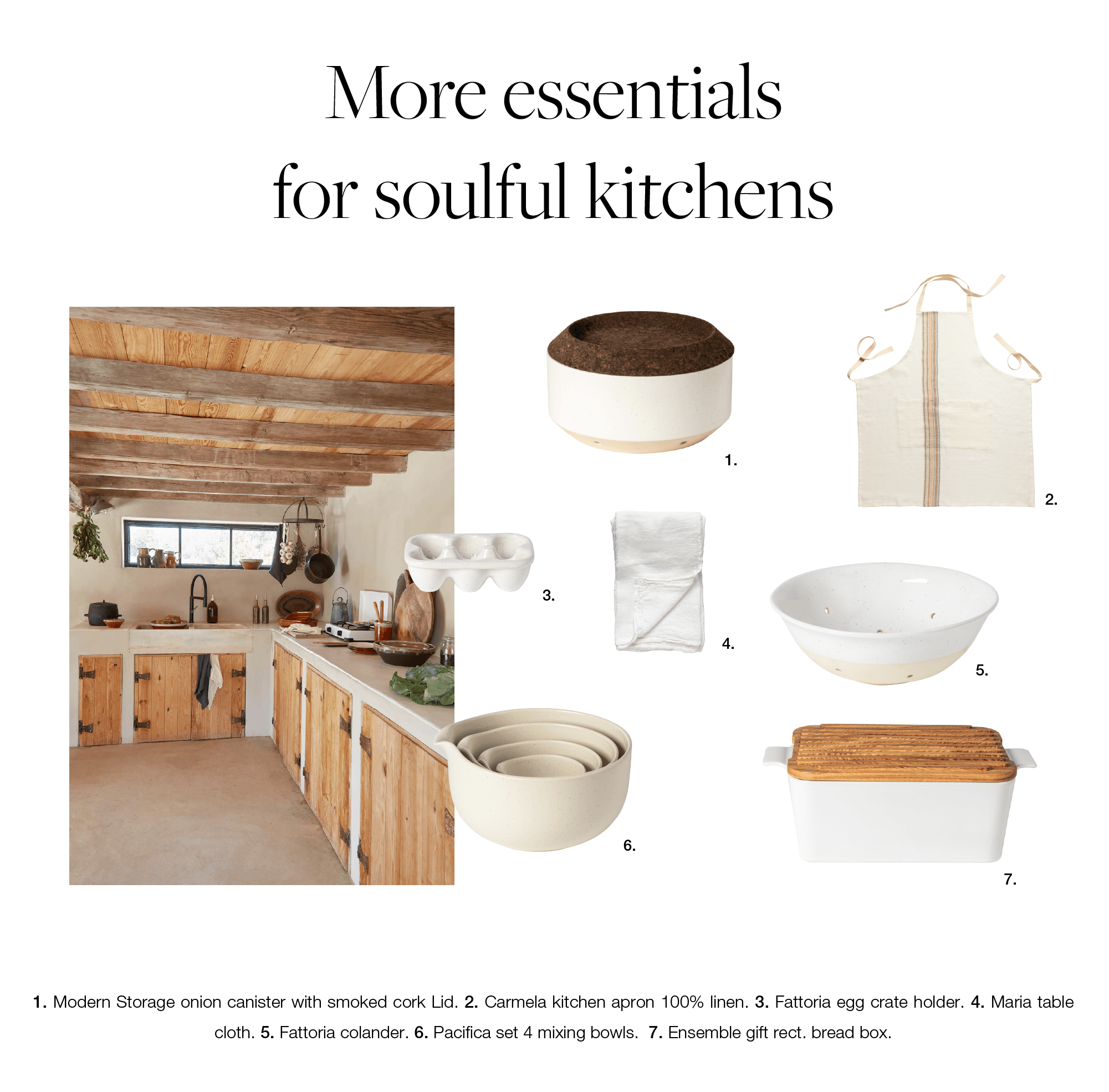 Block with the title More essentials for soulful kitchens, with a photo of a rustic wooden kitchen and a numbered product list: 1. Modern Storage onion canister with smoked cork lid. 2. Carmela kitchen apron 100% linen. 3. Fattoria egg crate holder. 4. Maria table cloth. 5. Fattoria colander. 6. Pacifica set 4 mixing bowls. 7. Ensemble gift rect. bread box